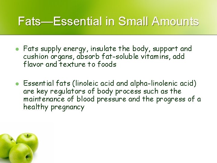 Fats—Essential in Small Amounts l l Fats supply energy, insulate the body, support and