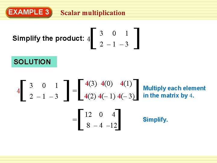 EXAMPLE 3 Scalar multiplication [ Simplify the product: 4 3 0 1 2 –