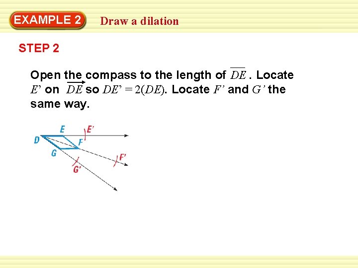 EXAMPLE 2 Draw a dilation STEP 2 Open the compass to the length of