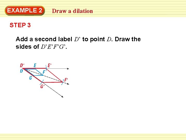 EXAMPLE 2 Draw a dilation STEP 3 Add a second label D’ to point