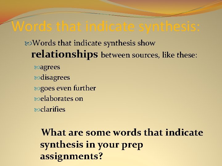 Words that indicate synthesis: Words that indicate synthesis show relationships between sources, like these:
