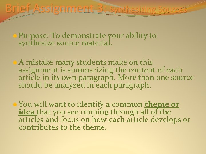 Brief Assignment 3: Synthesizing Sources Purpose: To demonstrate your ability to synthesize source material.