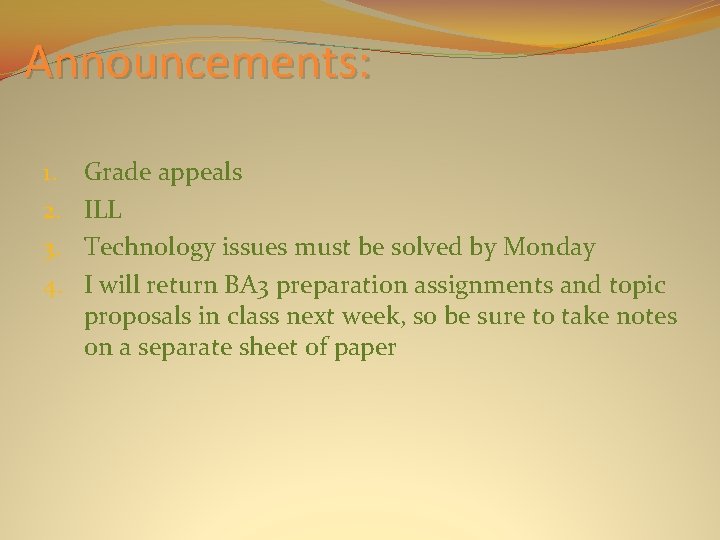 Announcements: 1. 2. 3. 4. Grade appeals ILL Technology issues must be solved by