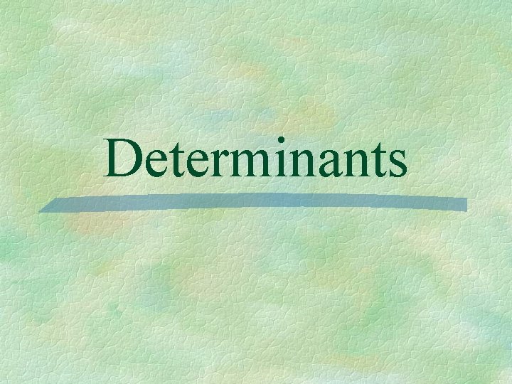 Determinants 