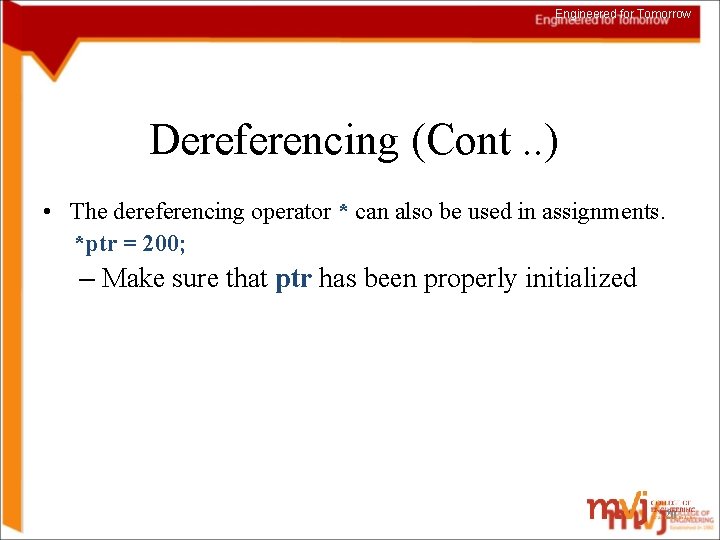 Engineered for Tomorrow Dereferencing (Cont. . ) • The dereferencing operator * can also