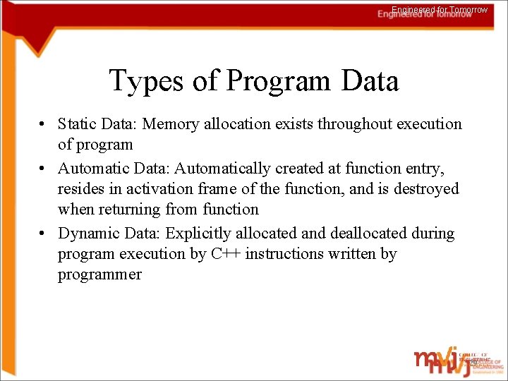 Engineered for Tomorrow Types of Program Data • Static Data: Memory allocation exists throughout