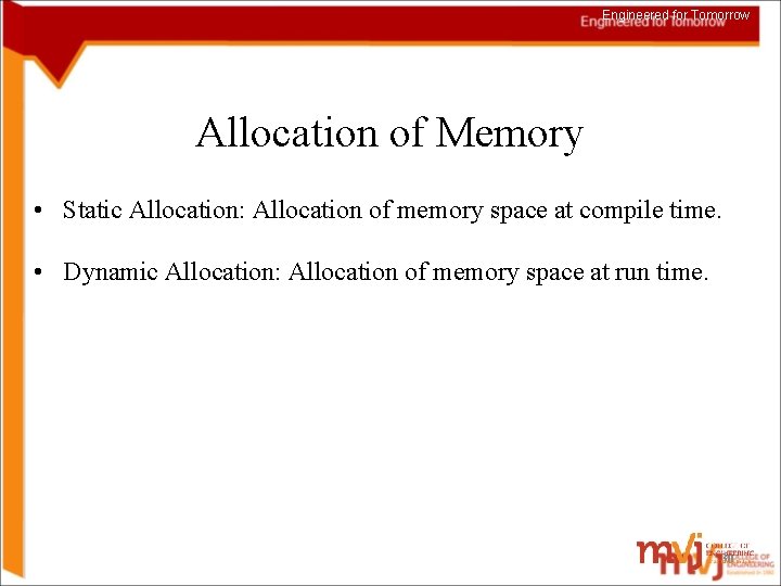 Engineered for Tomorrow Allocation of Memory • Static Allocation: Allocation of memory space at