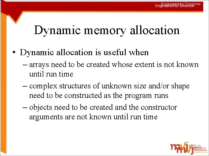 Engineered for Tomorrow Dynamic memory allocation • Dynamic allocation is useful when – arrays