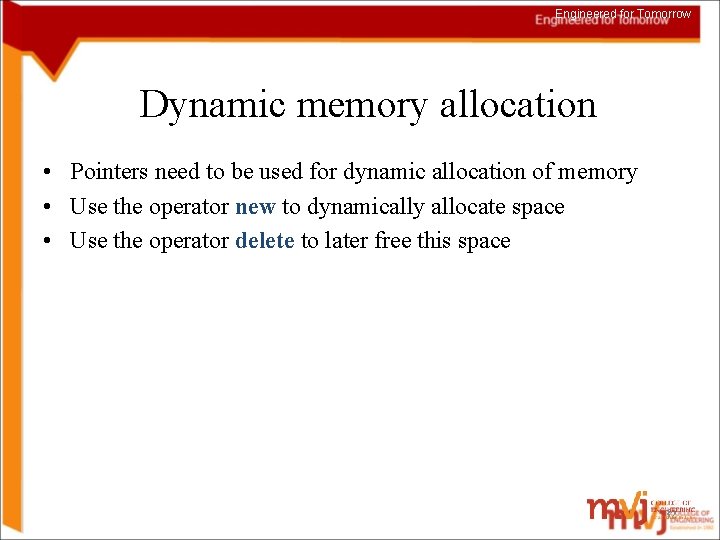 Engineered for Tomorrow Dynamic memory allocation • Pointers need to be used for dynamic