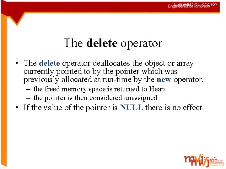 Engineered for Tomorrow The delete operator • The delete operator deallocates the object or