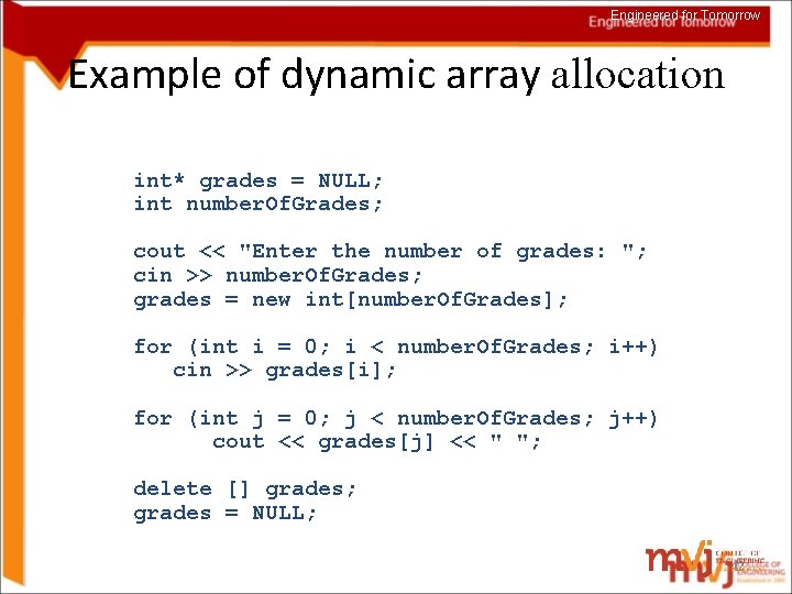 Engineered for Tomorrow Example of dynamic array allocation int* grades = NULL; int number.