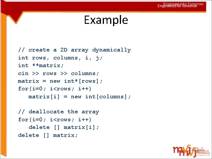 Engineered for Tomorrow Example // create a 2 D array dynamically int rows, columns,