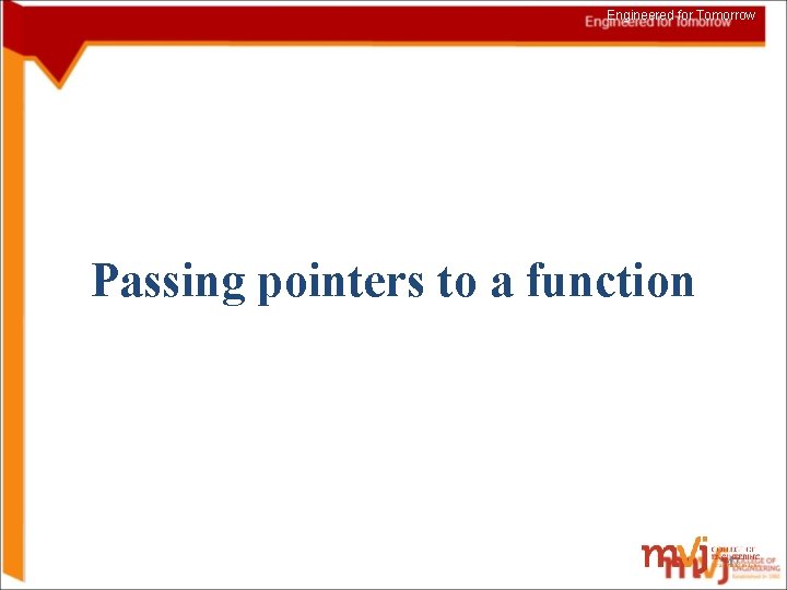 Engineered for Tomorrow Passing pointers to a function 47 