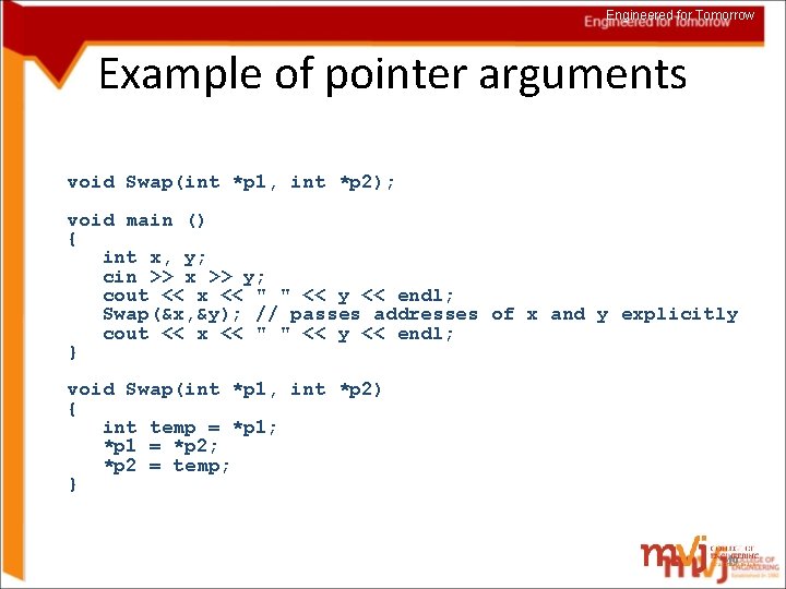 Engineered for Tomorrow Example of pointer arguments void Swap(int *p 1, int *p 2);