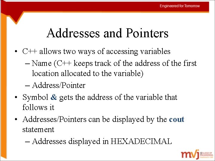 Addresses and Pointers • C++ allows two ways of accessing variables – Name (C++