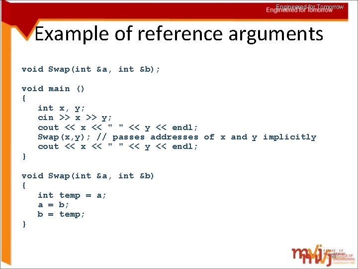 Engineered for Tomorrow Example of reference arguments void Swap(int &a, int &b); void main