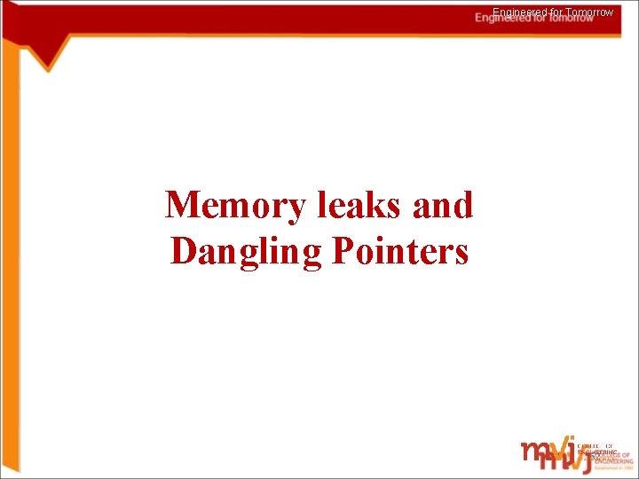 Engineered for Tomorrow Memory leaks and Dangling Pointers 52 