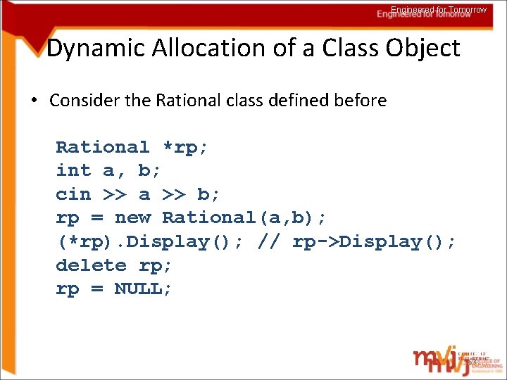 Engineered for Tomorrow Dynamic Allocation of a Class Object • Consider the Rational class