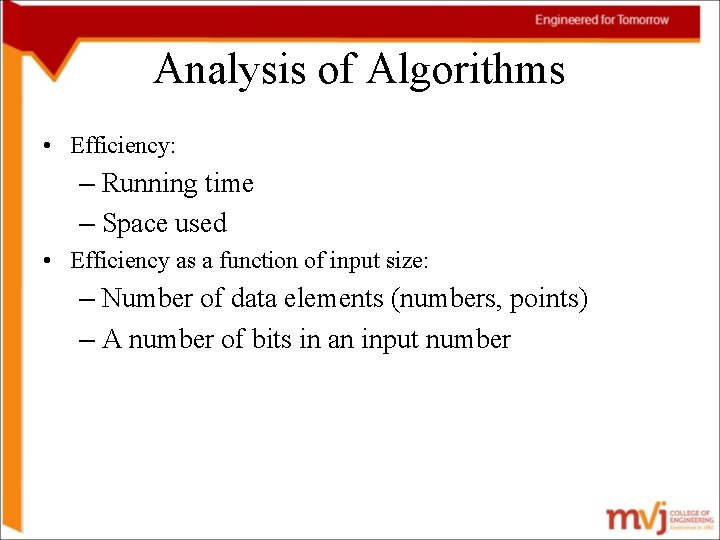 Analysis of Algorithms • Efficiency: – Running time – Space used • Efficiency as