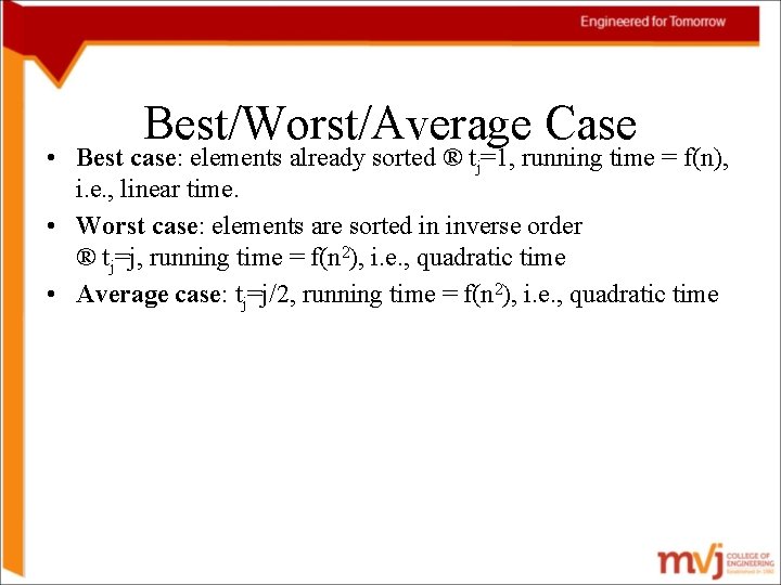 Best/Worst/Average Case • Best case: elements already sorted ® tj=1, running time = f(n),
