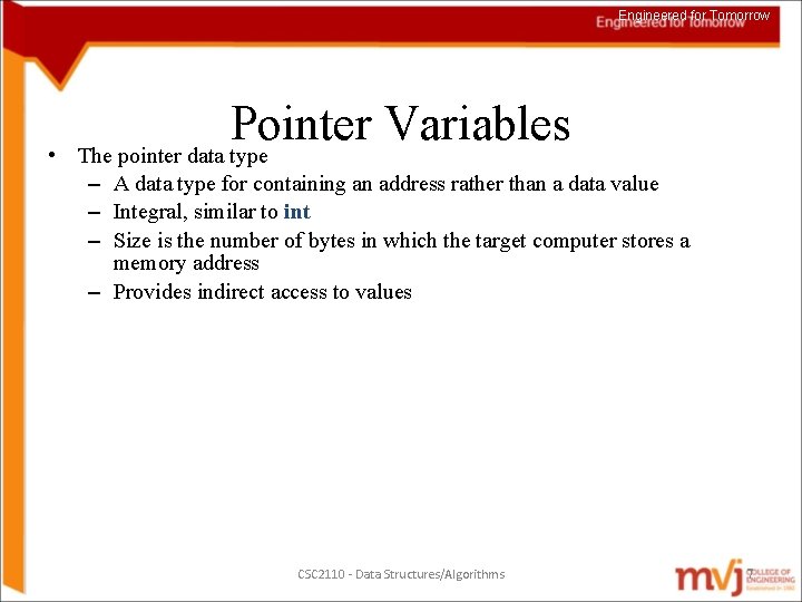 Engineered for Tomorrow • Pointer Variables The pointer data type – A data type