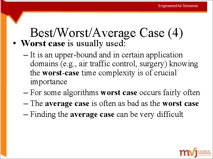 Best/Worst/Average Case (4) • Worst case is usually used: – It is an upper-bound