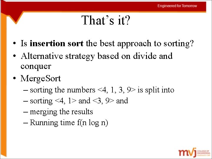 That’s it? • Is insertion sort the best approach to sorting? • Alternative strategy