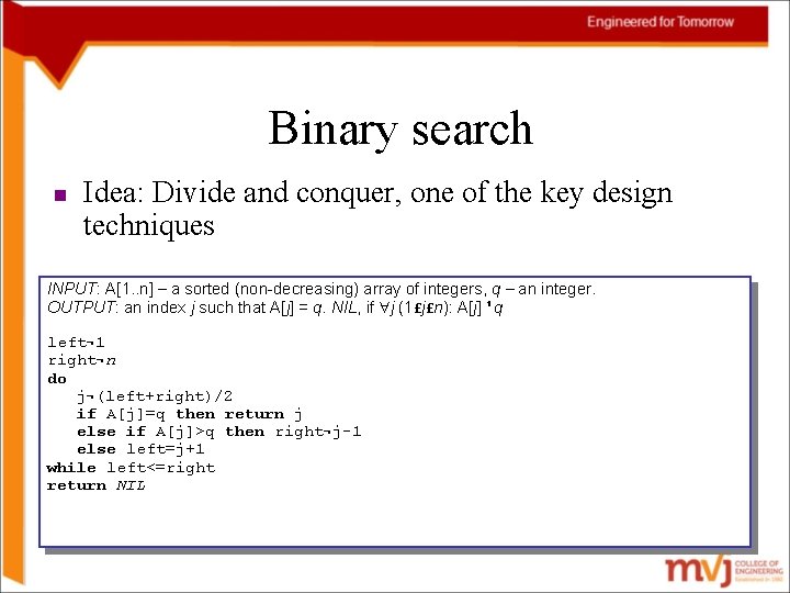 Binary search n Idea: Divide and conquer, one of the key design techniques INPUT: