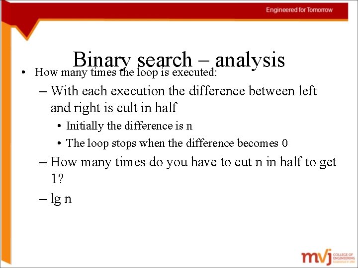  • Binary search – analysis How many times the loop is executed: –