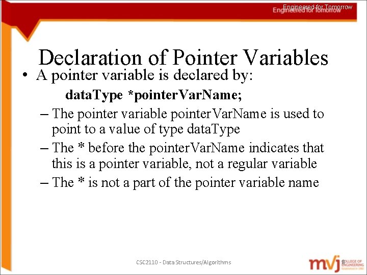 Engineered for Tomorrow Declaration of Pointer Variables • A pointer variable is declared by: