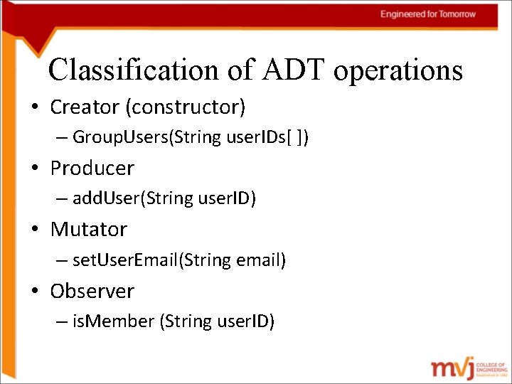 Classification of ADT operations • Creator (constructor) – Group. Users(String user. IDs[ ]) •