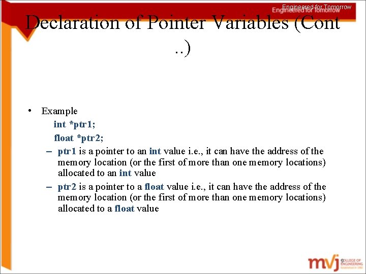 Engineered for Tomorrow Declaration of Pointer Variables (Cont. . ) • Example int *ptr