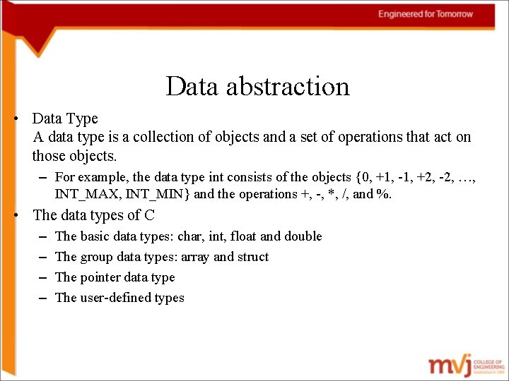 Data abstraction • Data Type A data type is a collection of objects and