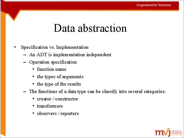 Data abstraction • Specification vs. Implementation – An ADT is implementation independent – Operation