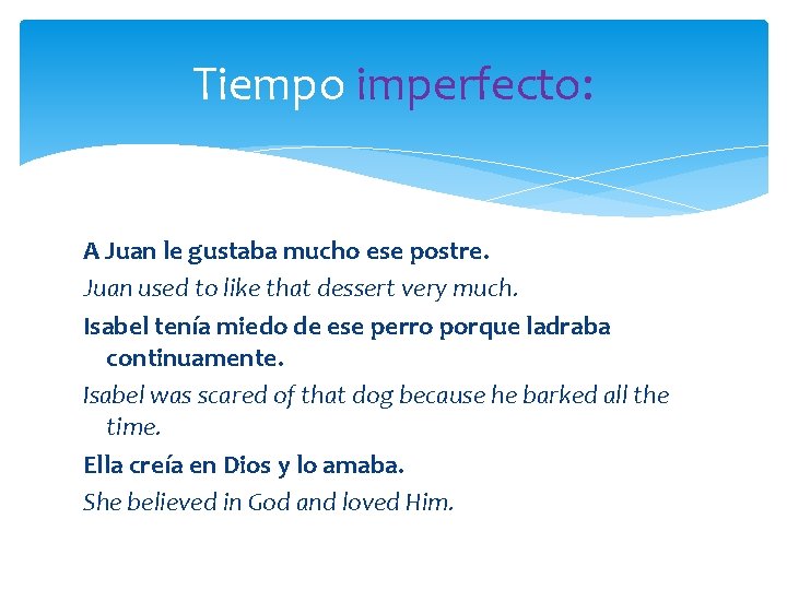 Tiempo imperfecto: A Juan le gustaba mucho ese postre. Juan used to like that Tiempo imperfecto: A Juan le gustaba mucho ese postre. Juan used to like that