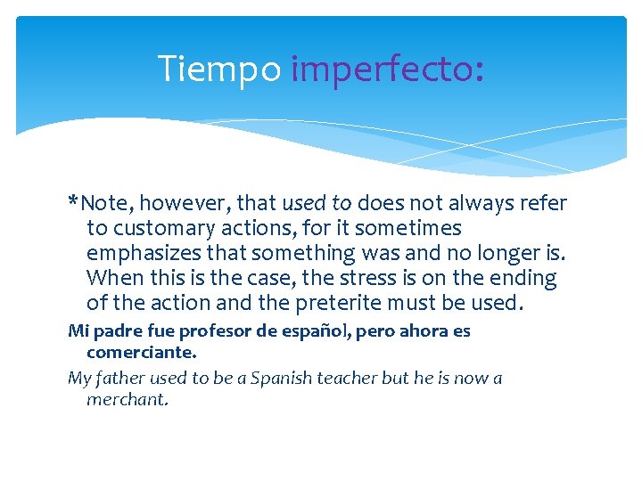 Tiempo imperfecto: *Note, however, that used to does not always refer to customary actions, Tiempo imperfecto: *Note, however, that used to does not always refer to customary actions,