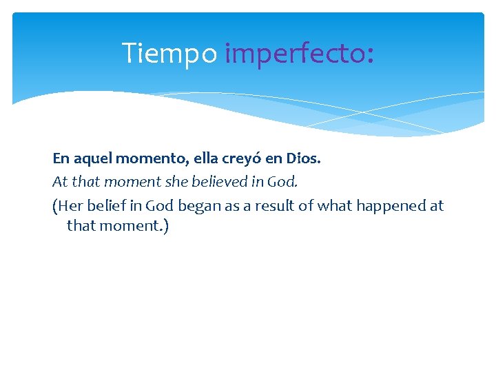 Tiempo imperfecto: En aquel momento, ella creyó en Dios. At that moment she believed Tiempo imperfecto: En aquel momento, ella creyó en Dios. At that moment she believed