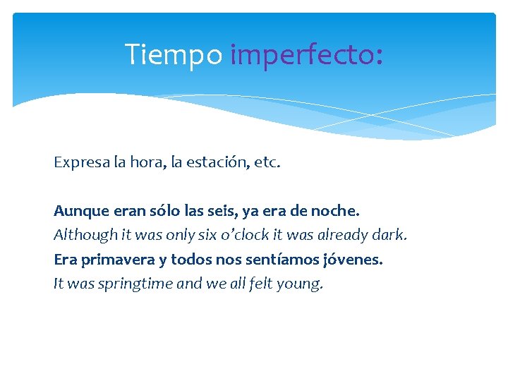 Tiempo imperfecto: Expresa la hora, la estación, etc. Aunque eran sólo las seis, ya Tiempo imperfecto: Expresa la hora, la estación, etc. Aunque eran sólo las seis, ya