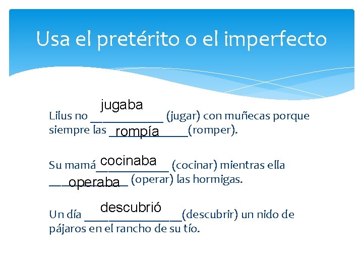Usa el pretérito o el imperfecto jugaba Lilus no ______ (jugar) con muñecas porque Usa el pretérito o el imperfecto jugaba Lilus no ______ (jugar) con muñecas porque
