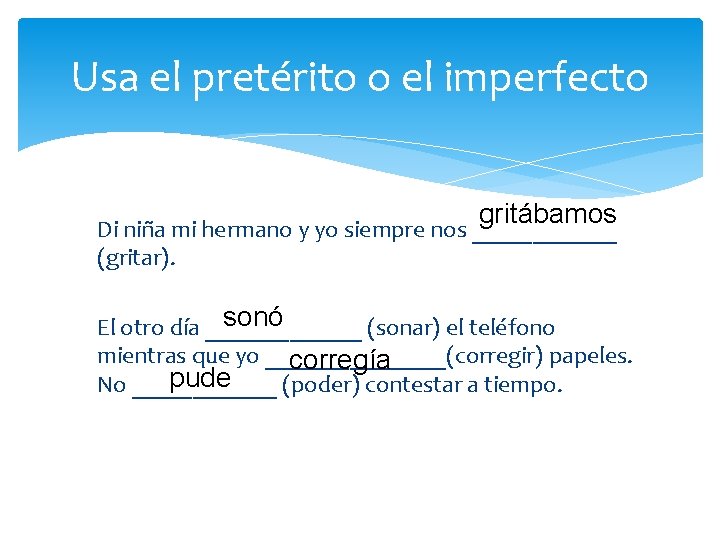 Usa el pretérito o el imperfecto gritábamos Di niña mi hermano y yo siempre Usa el pretérito o el imperfecto gritábamos Di niña mi hermano y yo siempre