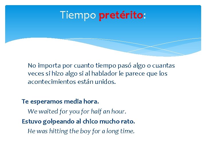 Tiempo pretérito: No importa por cuanto tiempo pasó algo o cuantas veces si hizo Tiempo pretérito: No importa por cuanto tiempo pasó algo o cuantas veces si hizo
