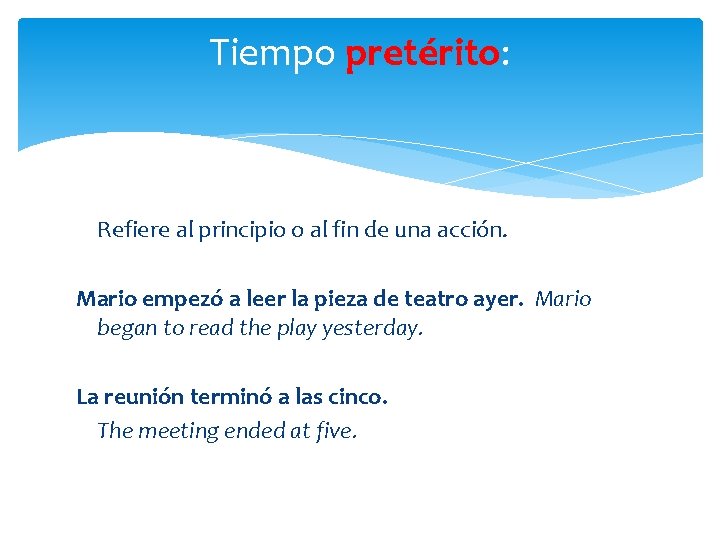 Tiempo pretérito: Refiere al principio o al fin de una acción. Mario empezó a Tiempo pretérito: Refiere al principio o al fin de una acción. Mario empezó a