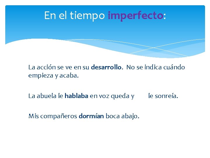 En el tiempo imperfecto: La acción se ve en su desarrollo. No se indica En el tiempo imperfecto: La acción se ve en su desarrollo. No se indica