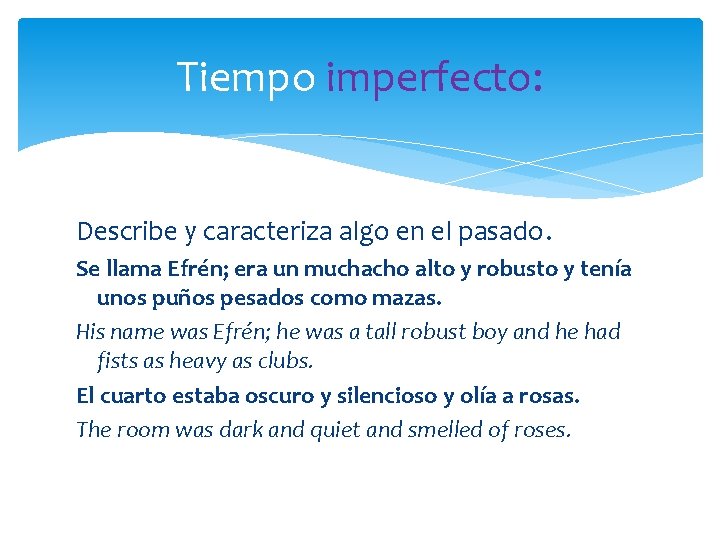Tiempo imperfecto: Describe y caracteriza algo en el pasado. Se llama Efrén; era un Tiempo imperfecto: Describe y caracteriza algo en el pasado. Se llama Efrén; era un
