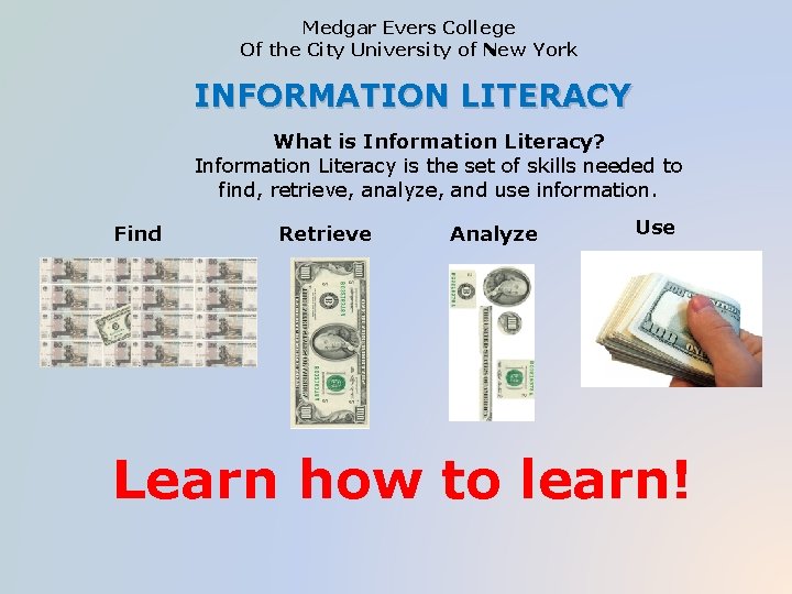 Medgar Evers College Of the City University of New York INFORMATION LITERACY What is