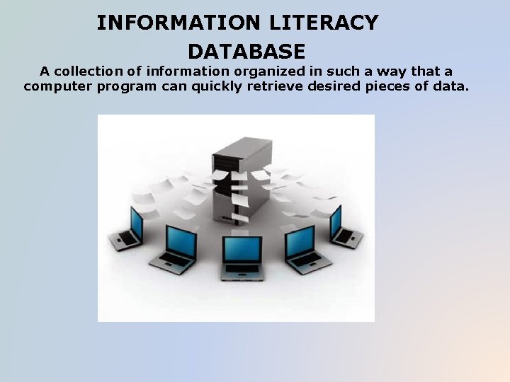 INFORMATION LITERACY DATABASE A collection of information organized in such a way that a