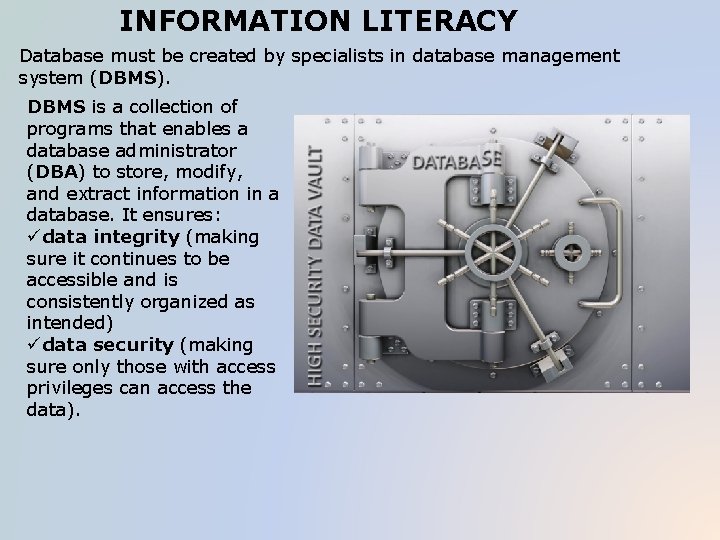 INFORMATION LITERACY Database must be created by specialists in database management system (DBMS). DBMS