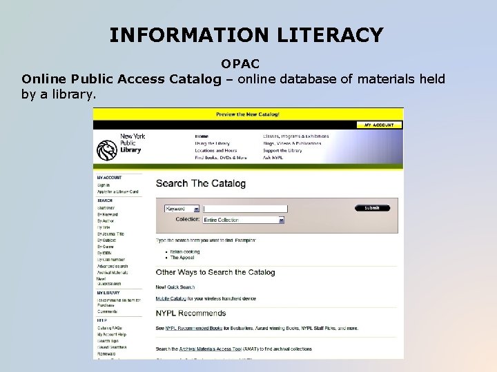 INFORMATION LITERACY OPAC Online Public Access Catalog – online database of materials held by