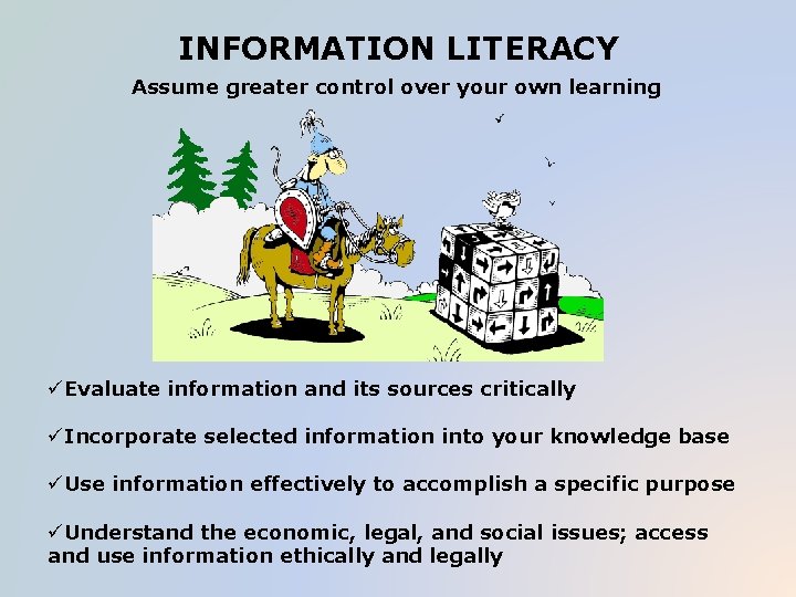 INFORMATION LITERACY Assume greater control over your own learning üEvaluate information and its sources