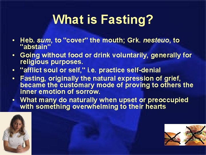 What is Fasting? • Heb. sum, to "cover" the mouth; Grk. nesteuo, to "abstain"